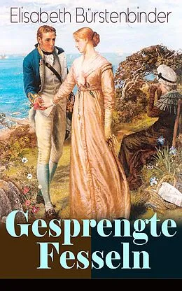 E-Book (epub) Gesprengte Fesseln (Vollständige Ausgabe) von Elisabeth Bürstenbinder
