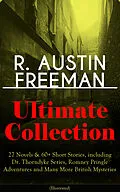 E-Book (epub) R. AUSTIN FREEMAN Ultimate Collection: 27 Novels & 60+ Short Stories, including Dr. Thorndyke Series, Romney Pringle Adventures and Many More British Mysteries (Illustrated) von R. Austin Freeman