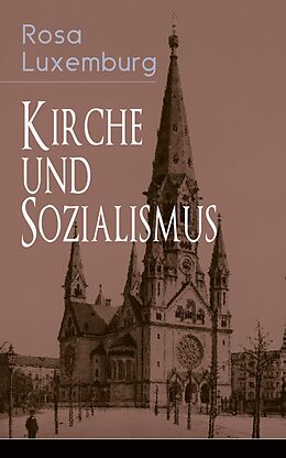 E-Book (epub) Kirche und Sozialismus (Vollständige Ausgabe) von Rosa Luxemburg