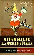 E-Book (epub) Sämtliche Kasperle-Bücher (Klassiker der Kinderliteratur) - Vollständige Ausgaben von Josephine Siebe