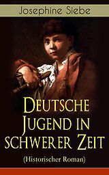 E-Book (epub) Deutsche Jugend in schwerer Zeit (Historischer Roman) von Josephine Siebe