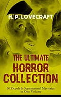 E-Book (epub) H. P. LOVECRAFT - The Ultimate Horror Collection: 60 Occult &amp; Supernatural Mysteries in One Volume von H. P. Lovecraft
