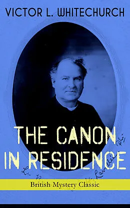 E-Book (epub) THE CANON IN RESIDENCE (British Mystery Classic) von Victor L. Whitechurch