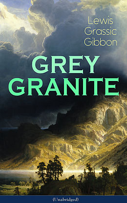 eBook (epub) GREY GRANITE (Unabridged) de Lewis Grassic Gibbon