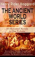 E-Book (epub) THE ANCIENT WORLD SERIES - 10 Historical Novels in One Volume: Moon of Israel, Cleopatra, Morning Star, Queen of the Dawn, Belshazzar, The Doom of Zimbabwe, The Wanderer's Necklace and more von Henry Rider Haggard
