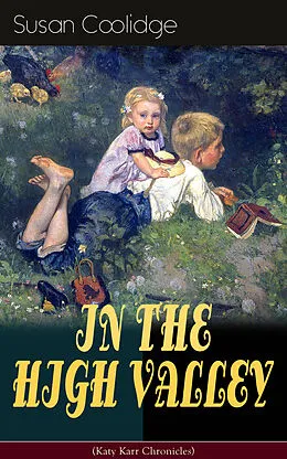 E-Book (epub) IN THE HIGH VALLEY (Katy Karr Chronicles) von Susan Coolidge