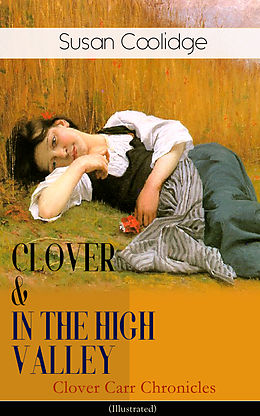 eBook (epub) CLOVER &amp; IN THE HIGH VALLEY (Clover Carr Chronicles) - Illustrated de Susan Coolidge