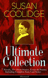 eBook (epub) SUSAN COOLIDGE Ultimate Collection: 7 Novels, 35+ Short Stories, Essays &amp; Poems; Including Complete Katy Carr Series (Illustrated) de Susan Coolidge