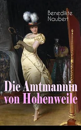 E-Book (epub) Die Amtmannin von Hohenweile (Vollständige Ausgabe) von Benedikte Naubert
