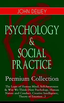E-Book (epub) PSYCHOLOGY & SOCIAL PRACTICE - Premium Collection von John Dewey
