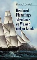 E-Book (epub) Reinhard Flemmings Abenteuer zu Wasser und zu Lande von Heinrich Seidel