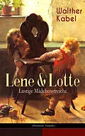 E-Book (epub) Lene & Lotte - Lustige Mädchenstreiche (Illustrierte Ausgabe) von Walther Kabel