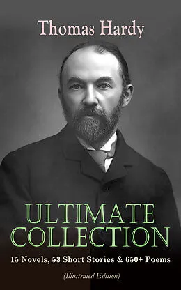 E-Book (epub) THOMAS HARDY Ultimate Collection: 15 Novels, 53 Short Stories & 650+ Poems (Illustrated Edition) von Thomas Hardy