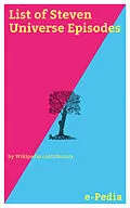 E-Book (epub) e-Pedia: List of Steven Universe Episodes von Wikipedia contributors