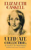 E-Book (epub) ELIZABETH GASKELL Ultimate Collection: 10 Novels & 40+ Short Stories (Including Poetry, Essays & Biographies) von Elizabeth Gaskell
