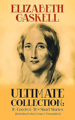 E-Book (epub) ELIZABETH GASKELL Ultimate Collection: 10 Novels & 40+ Short Stories (Including Poetry, Essays & Biographies) von Elizabeth Gaskell