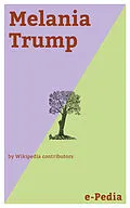 E-Book (epub) e-Pedia: Melania Trump von Wikipedia contributors