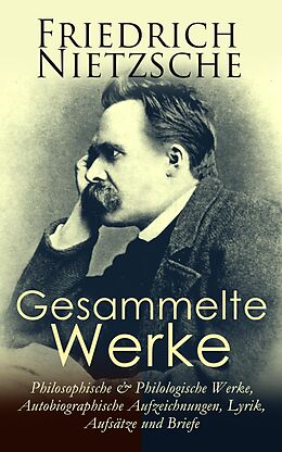 E-Book (epub) Samtliche Werke: Philosophische & Philologische Werke, Autobiographische Aufzeichnungen, Lyrik, Aufsatze und Briefe von Friedrich Nietzsche