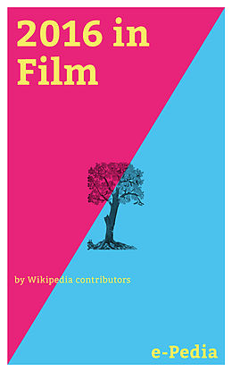 E-Book (epub) e-Pedia: 2016 in Film von Wikipedia contributors