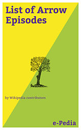 eBook (epub) e-Pedia: List of Arrow Episodes de Wikipedia contributors