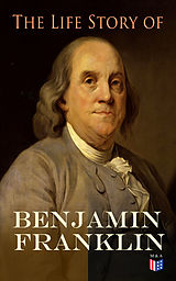 E-Book (epub) The Life Story of Benjamin Franklin von Benjamin Franklin, Frank Woodworth Pine