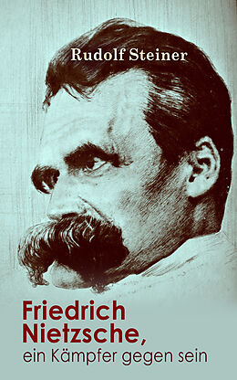 E-Book (epub) Friedrich Nietzsche, ein Kämpfer gegen seine Zeit von Rudolf Steiner