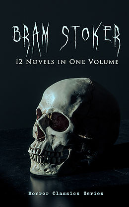 eBook (epub) BRAM STOKER: 12 Novels in One Volume (Horror Classics Series) de Bram Stoker