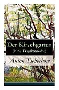 Kartonierter Einband Der Kirschgarten (Eine Tragikomödie): Eine gesellschaftskritische Komödie in vier Akten von Anton Tschechow, August Scholz