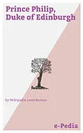 E-Book (epub) e-Pedia: Prince Philip, Duke of Edinburgh von Wikipedia contributors