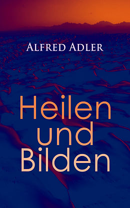 E-Book (epub) Alfred Adler: Heilen und Bilden von Alfred Adler