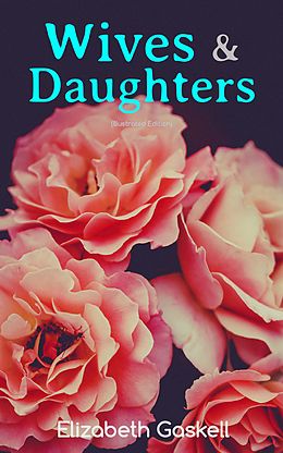 E-Book (epub) Wives &amp; Daughters (Illustrated Edition) von Elizabeth Gaskell