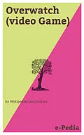 E-Book (epub) e-Pedia: Overwatch (video Game) von Wikipedia contributors