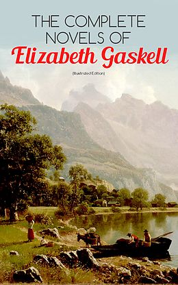 eBook (epub) The Complete Novels of Elizabeth Gaskell (Illustrated Edition) de Elizabeth Gaskell