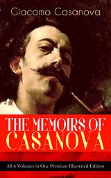 eBook (epub) THE MEMOIRS OF CASANOVA - All 6 Volumes in One Premium Illustrated Edition de Giacomo Casanova