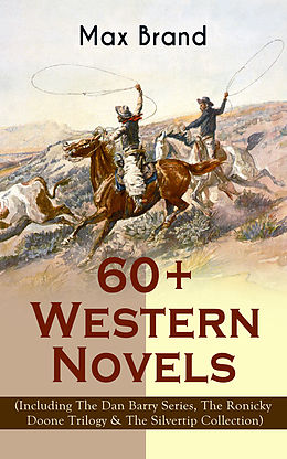 eBook (epub) 60+ Western Novels by Max Brand (Including The Dan Barry Series, The Ronicky Doone Trilogy &amp; The Silvertip Collection) de Max Brand / Frederick Schiller Faust