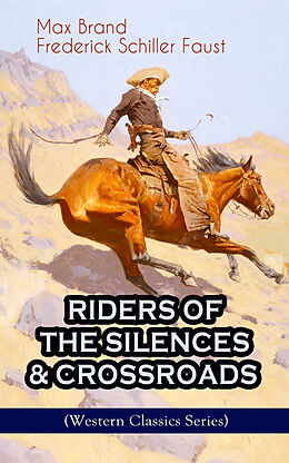 E-Book (epub) RIDERS OF THE SILENCES &amp; CROSSROADS (Western Classics Series) von Max Brand, Frederick Schiller Faust