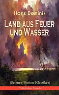 E-Book (epub) Land aus Feuer und Wasser (Science-Fiction-Klassiker) - Vollständige Ausgabe von Hans Dominik