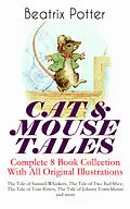 E-Book (epub) CAT &amp; MOUSE TALES - Complete 8 Book Collection With All Original Illustrations: The Tale of Samuel Whiskers, The Tale of Two Bad Mice, The Tale of Tom Kitten, The Tale of Johnny Town-Mouse and more von Beatrix Potter