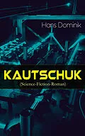 E-Book (epub) Kautschuk (Science-Fiction-Roman) von Hans Dominik
