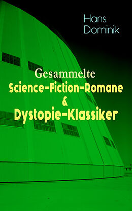 E-Book (epub) Sämtliche Science-Fiction-Romane &amp; Dystopie-Klassiker in einem Band (Vollständige Ausgaben) von Hans Dominik
