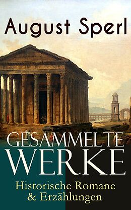 E-Book (epub) Gesammelte Werke: Historische Romane & Erzahlungen von August Sperl