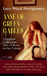 E-Book (epub) ANNE OF GREEN GABLES - Complete Collection: ALL 14 Books in One Volume (Anne of Green Gables, Anne of Avonlea, Anne of the Island, Rainbow Valley, The Story Girl, Chronicles of Avonlea and more) von Lucy Maud Montgomery