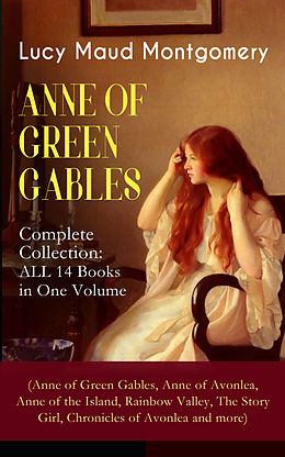 eBook (epub) ANNE OF GREEN GABLES - Complete Collection: ALL 14 Books in One Volume (Anne of Green Gables, Anne of Avonlea, Anne of the Island, Rainbow Valley, The Story Girl, Chronicles of Avonlea and more) de Lucy Maud Montgomery