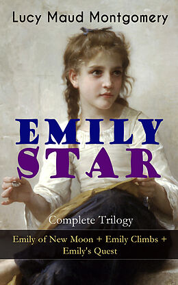 eBook (epub) EMILY STAR - Complete Trilogy: Emily of New Moon + Emily Climbs + Emily's Quest de Lucy Maud Montgomery