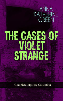 eBook (epub) THE CASES OF VIOLET STRANGE - Complete Mystery Collection de Anna Katharine Green