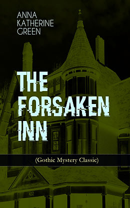 eBook (epub) THE FORSAKEN INN (Gothic Mystery Classic) de Anna Katharine Green