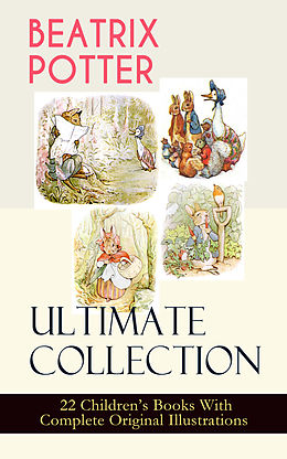 E-Book (epub) BEATRIX POTTER Ultimate Collection - 22 Children's Books With Complete Original Illustrations von Beatrix Potter
