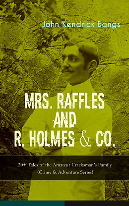eBook (epub) MRS. RAFFLES and R. HOLMES &amp; CO. - 20+ Tales of the Amateur Cracksman's Family de John Kendrick Bangs