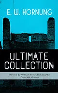 E-Book (epub) E. W. HORNUNG Ultimate Collection - 19 Novels &amp; 40+ Short Stories, Including War Poems and Memoirs von E. W. Hornung