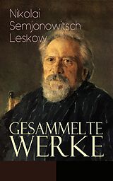 E-Book (epub) Gesammelte Werke (Vollständige deutsche Ausgaben) von Nikolai Semjonowitsch Leskow